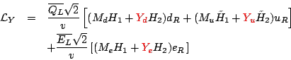 \begin{eqnarray*}
\mathcal{L}_Y&=&\frac{\overline{Q_L}\sqrt{2}}{v}\left[(M_d H_1...
...{2}}{v}\left[(M_e H_1 + \color{red}Y_e\normalcolor H_2)e_R\left]
\end{eqnarray*}